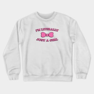 I'm Literally Just A Girl Crewneck Sweatshirt